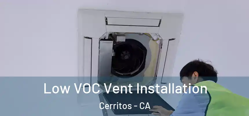 Low VOC Vent Installation Cerritos - CA