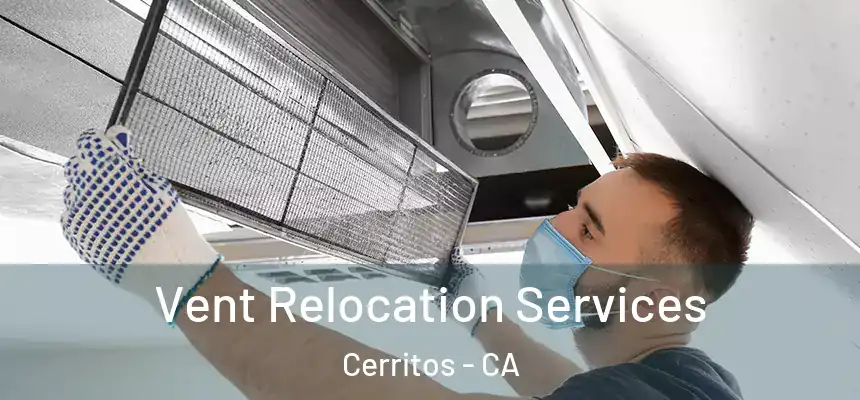 Vent Relocation Services Cerritos - CA