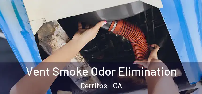 Vent Smoke Odor Elimination Cerritos - CA